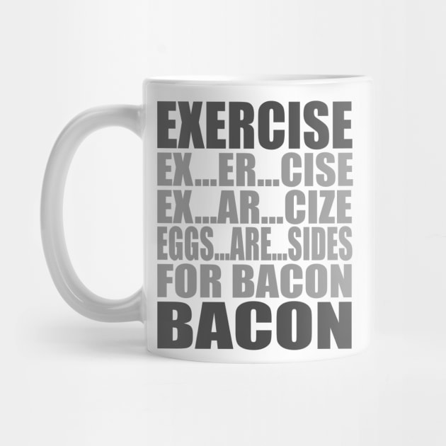 Exercise Leads to Bacon by DavesTees